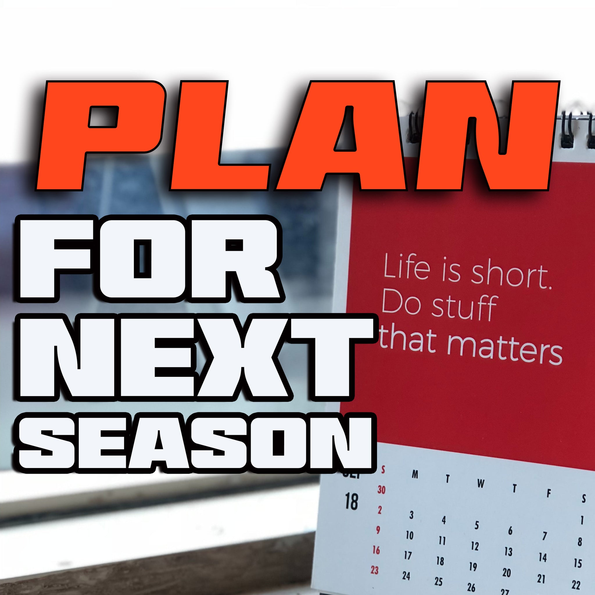 How to plan your 2025 season